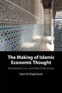 The Making of Islamic Economic Thought: Islamization, Law, and Moral Discourses