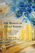 The Making of Little Saigon: Narratives of Nostalgia, (Dis)Enchantments, and Aspirations