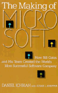 The Making of Microsoft: How Bill Gates and His Team Created the World's Most Successful Software Company