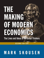 The Making of Modern Economics: The Lives and Ideas of Great Thinkers