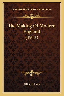 The Making Of Modern England (1913) - Slater, Gilbert