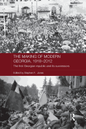The Making of Modern Georgia, 1918-2012: The First Georgian Republic and its Successors