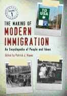 The Making of Modern Immigration: An Encyclopedia of People and Ideas