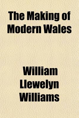 The Making of Modern Wales - Williams, William Llewelyn