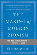 The Making of Modern Zionism: The Intellectual Origins of the Jewish State