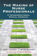 The Making of Nurse Professionals: A Transformational, Ethical Approach