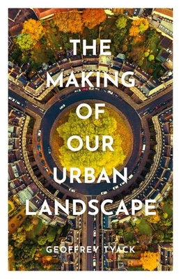 The Making of Our Urban Landscape - Tyack, Geoffrey