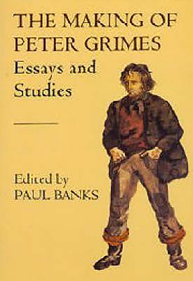 The Making of Peter Grimes: Essays - Banks, Paul (Editor), and Crozier, Eric (Contributions by), and Banks, Paul (Contributions by)