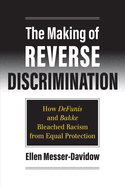 The Making of Reverse Discrimination: How Defunis and Bakke Bleached Racism from Equal Protection