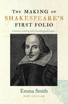 The Making of Shakespeare's First Folio - Smith, Emma