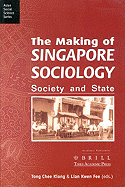 The Making of Singapore Sociology: State and Society - Chee-Kiong, Tong (Editor), and Kwen-Fee, Lian (Editor)