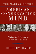 The Making of the American Conservative Mind: National Review and Its Times