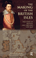 The Making of the British Isles: The State of Britain and Ireland, 1450-1660