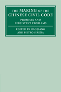 The Making of the Chinese Civil Code: Promises and Persistent Problems