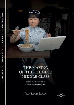 The Making of the Chinese Middle Class: Small Comfort and Great Expectations - Rocca, Jean-Louis