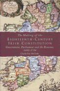 The Making of the Eighteenth-Century Irish Constit: Government, Parliament and the Revenue, 1692-1714