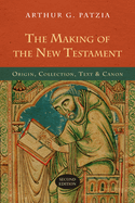 The Making of the New Testament: Origin, Collection, Text & Canon