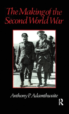 The Making of the Second World War - Adamthwaite, Anthony P