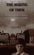 The Making of Them: The British Attitude to Children and the Boarding School System - Duffell, Nick, and Bland, Robert (Volume editor)