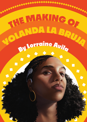 The Making of Yolanda La Bruja - Avila, Lorraine