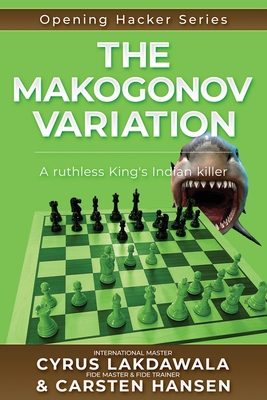The Makogonov Variation: A ruthless King's Indian killer - Lakdawala, Cyrus, and Hansen, Carsten