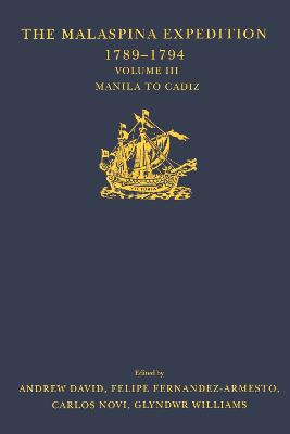 The Malaspina Expedition 1789-1794 / ... / Volume III / Manila to Cadiz - David, Andrew (Editor), and Fernndez-Armesto, Felipe (Editor), and Williams, Glyndwr (Editor)