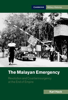 The Malayan Emergency: Revolution and Counterinsurgency at the End of Empire - Hack, Karl