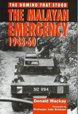 The Malayan Emergency: The Domino That Stood - MacKay, Donald