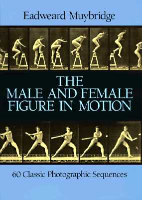 The Male and Female Figure in Motion: 60 Classic Photographic Sequences - Muybridge, Eadweard
