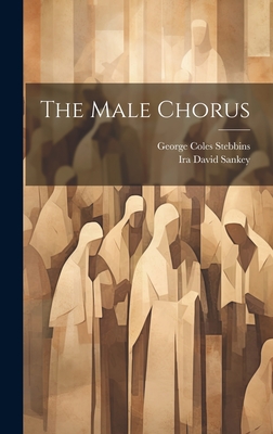 The Male Chorus - Sankey, Ira David, and George Coles Stebbins (Creator)