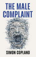 The Male Complaint: The Manosphere and Misogyny Online