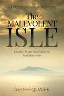 The Malevolent Isle: Murder, Magic and Mystery: Yorkshire 1660