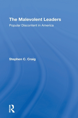 The Malevolent Leaders: Popular Discontent In America - Craig, Stephen C