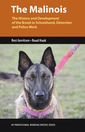 The Malinois: The History and Development of the Breed in Schutzhund, Detection and Police Work