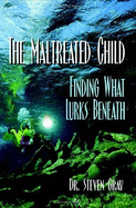 The Maltreated Child: Finding What Lurks Beneath