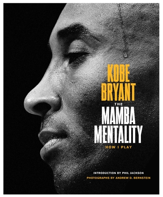 The Mamba Mentality: How I Play - Bryant, Kobe, and Jackson, Phil (Introduction by), and Gasol, Pau (Foreword by)