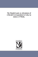 The Mambi-Land, Or, Adventures of a Herald Correspondent in Cuba. by James J. O'Kelly.