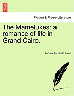 The Mamelukes: a romance of life in Grand Cairo.