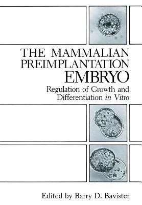 The Mammalian Preimplantation Embryo: Regulation of Growth and Differentiation in Vitro - Bavister, Barry D (Editor)