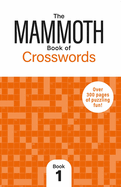 The Mammoth Book of Crosswords 1: Over 300 Pages of Puzzling Fun
