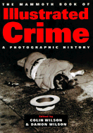 The Mammoth Book of Illustrated Crime: A Photographic History