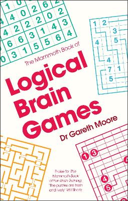 The Mammoth Book of Logical Brain Games - Moore, Gareth, Dr.