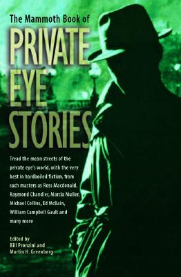 The Mammoth Book of Private Eye Stories - Pronzini, Bill (Editor), and Greenberg, Martin H (Editor)