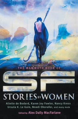 The Mammoth Book of SF Stories by Women - MacFarlane, Alex Dally