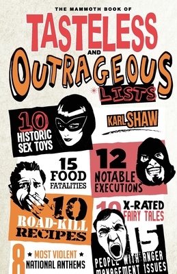 The Mammoth Book of Tasteless and Outrageous Lists - Shaw, Karl