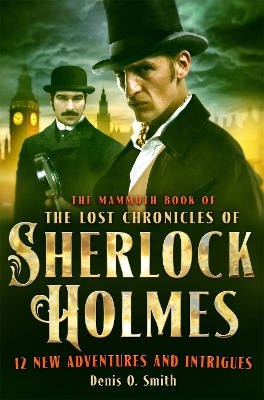 The Mammoth Book of The Lost Chronicles of Sherlock Holmes - Smith, Denis