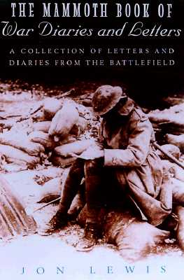 The Mammoth Book of War Diaries and Letters: A Collection of Letter and Diaries from the Battlefield - Lewis, Jon E