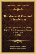 The Mammoth Cave And Its Inhabitants: Or Descriptions Of The Fishes, Insects And Crustaceans Found In The Cave (1872)