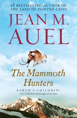 The Mammoth Hunters: Earth's Children, Book Three - Auel, Jean M