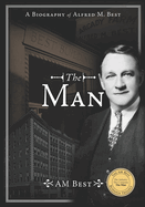 The Man - A Biography of Alfred M. Best